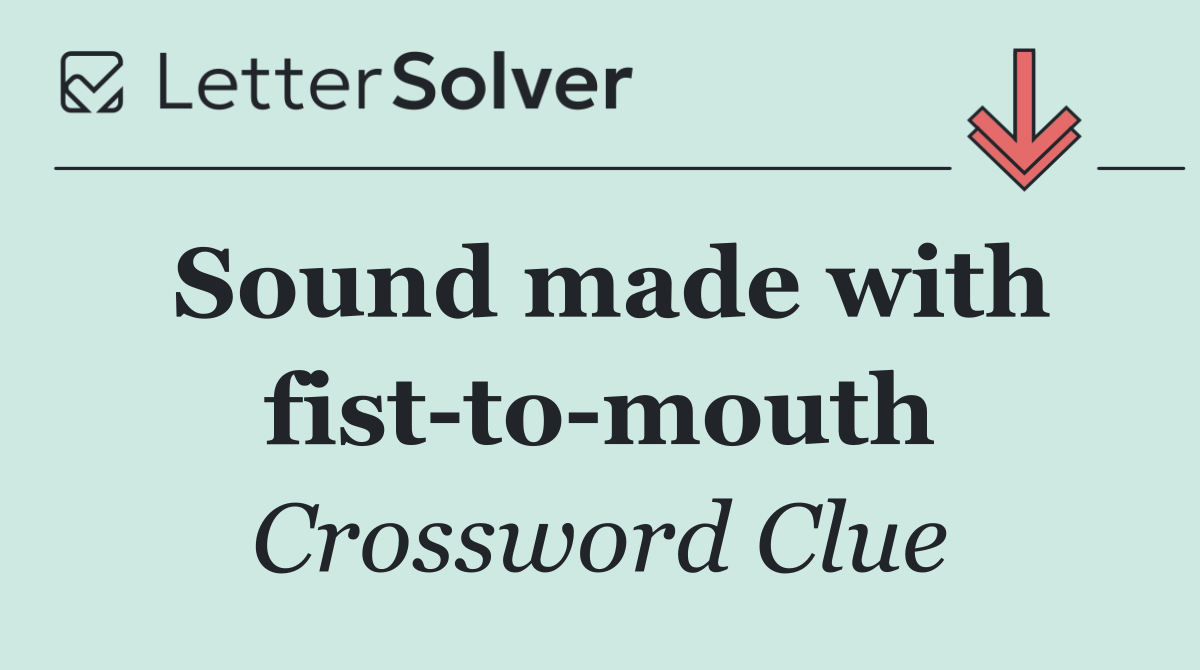 Sound made with fist to mouth