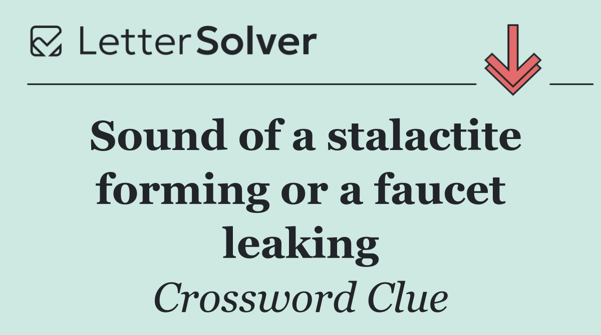 Sound of a stalactite forming or a faucet leaking