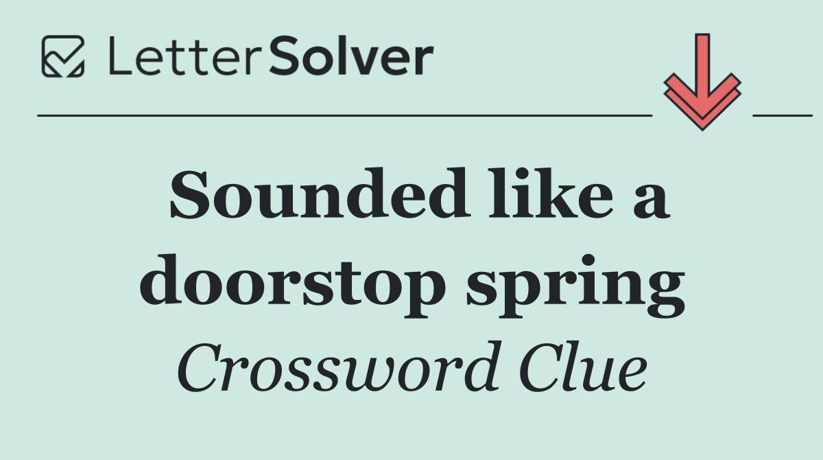 Sounded like a doorstop spring