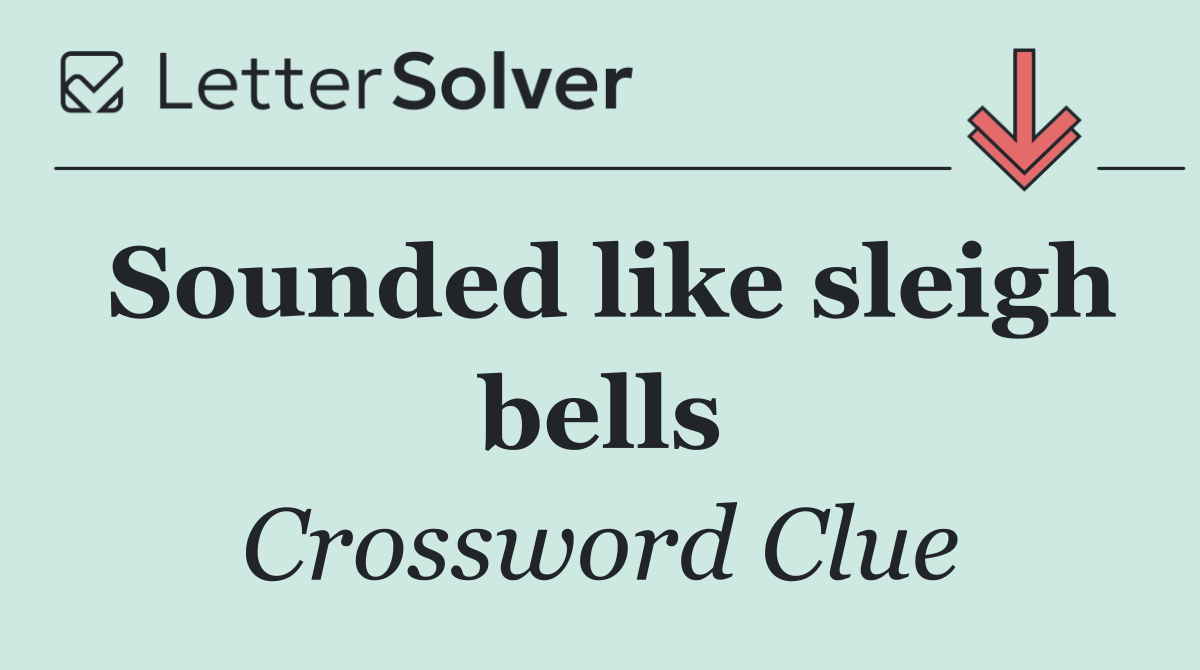 Sounded like sleigh bells