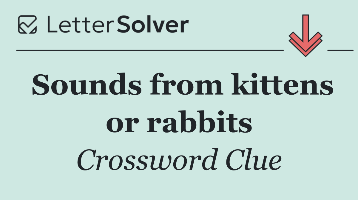 Sounds from kittens or rabbits