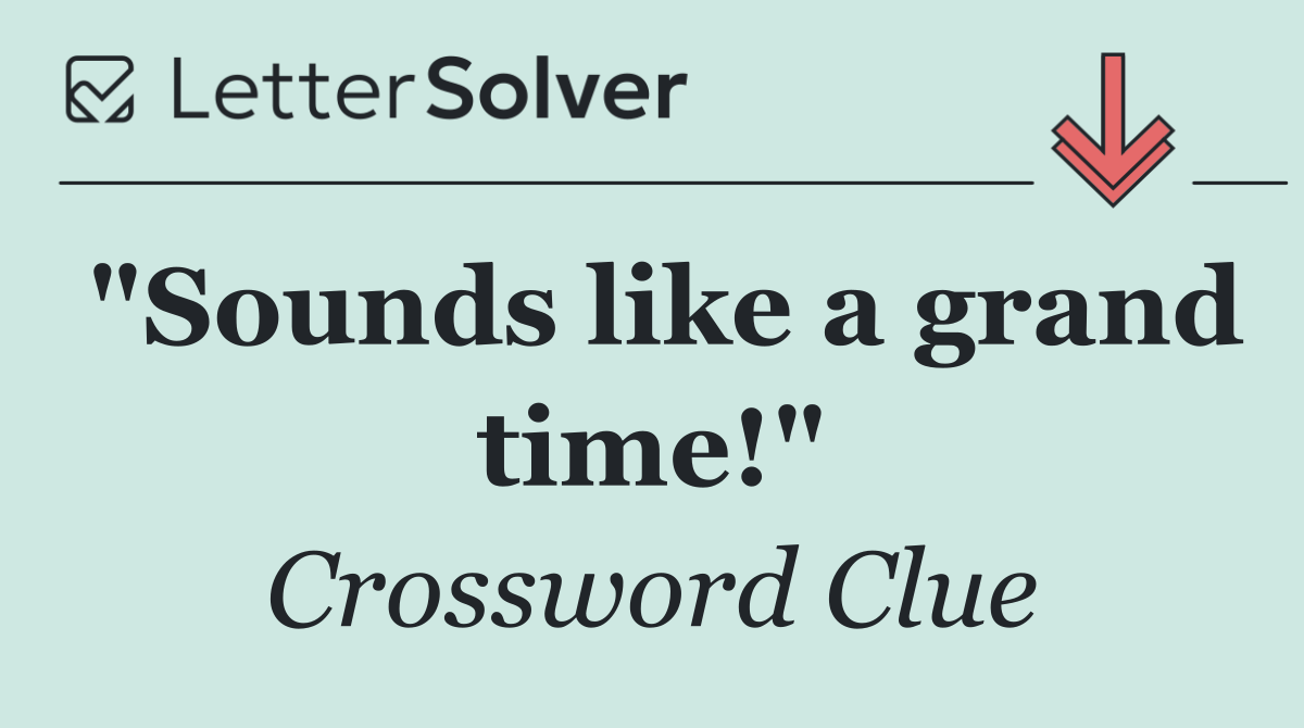 "Sounds like a grand time!"