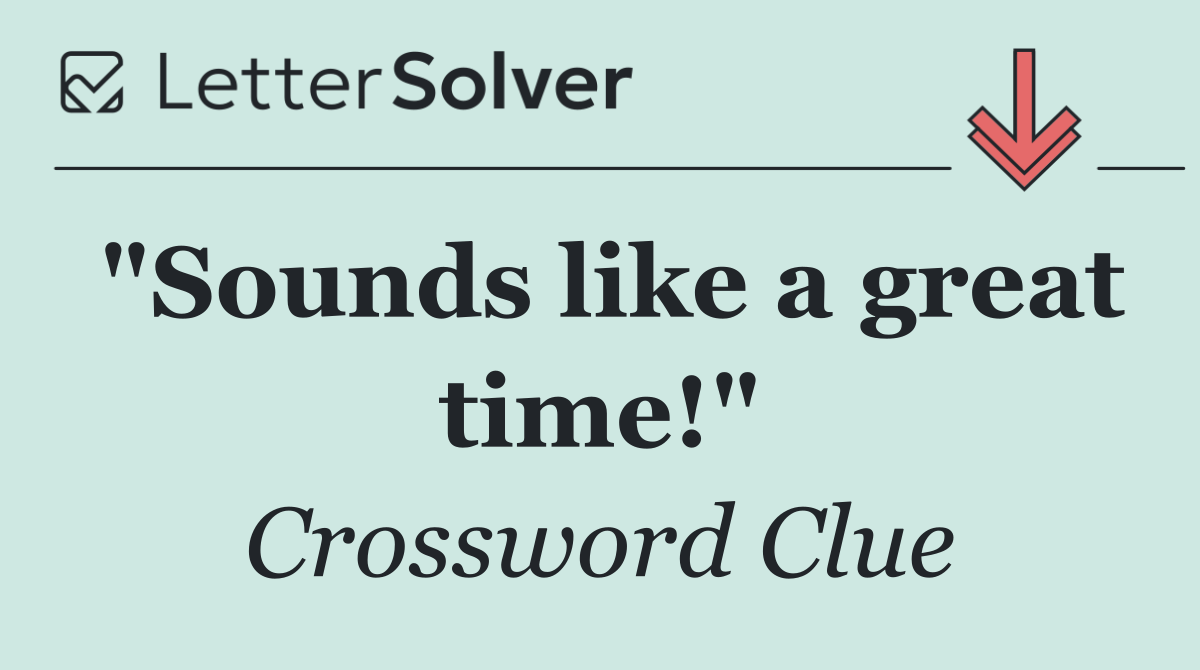 "Sounds like a great time!"
