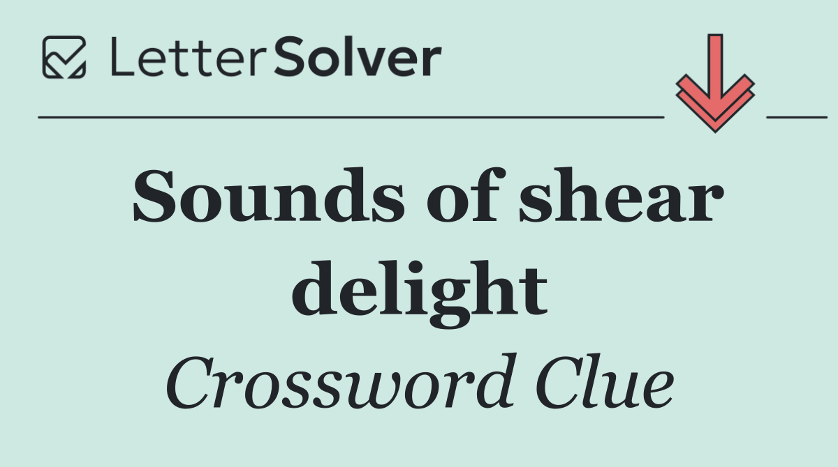 Sounds of shear delight