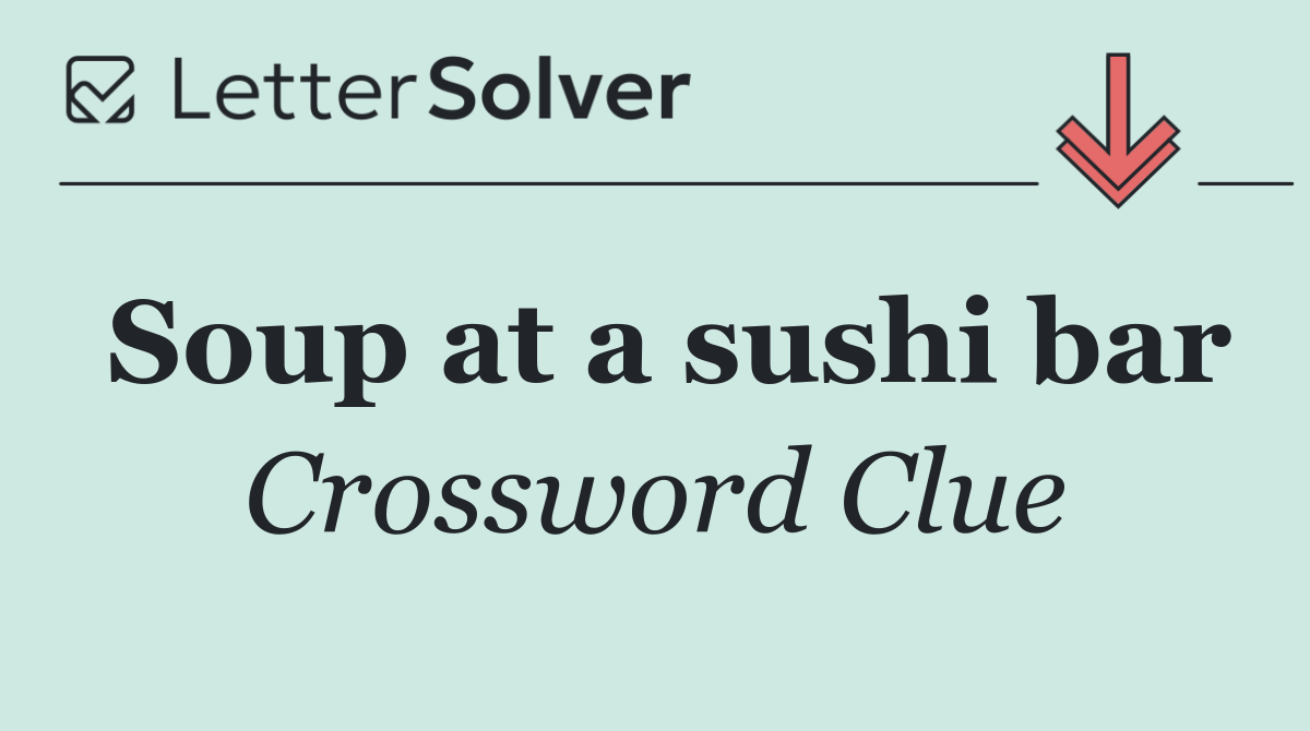 Soup at a sushi bar