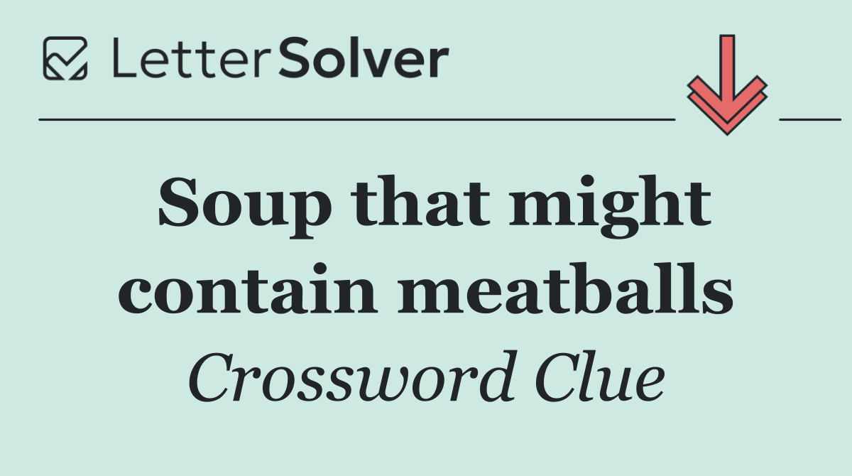 Soup that might contain meatballs
