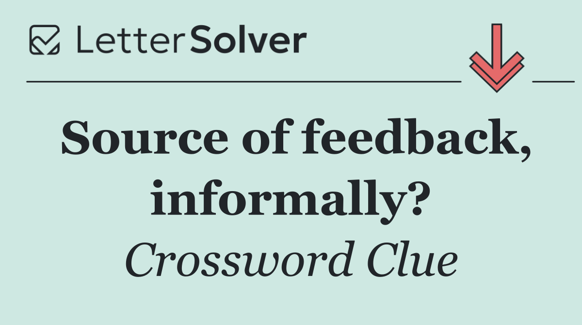 Source of feedback, informally?