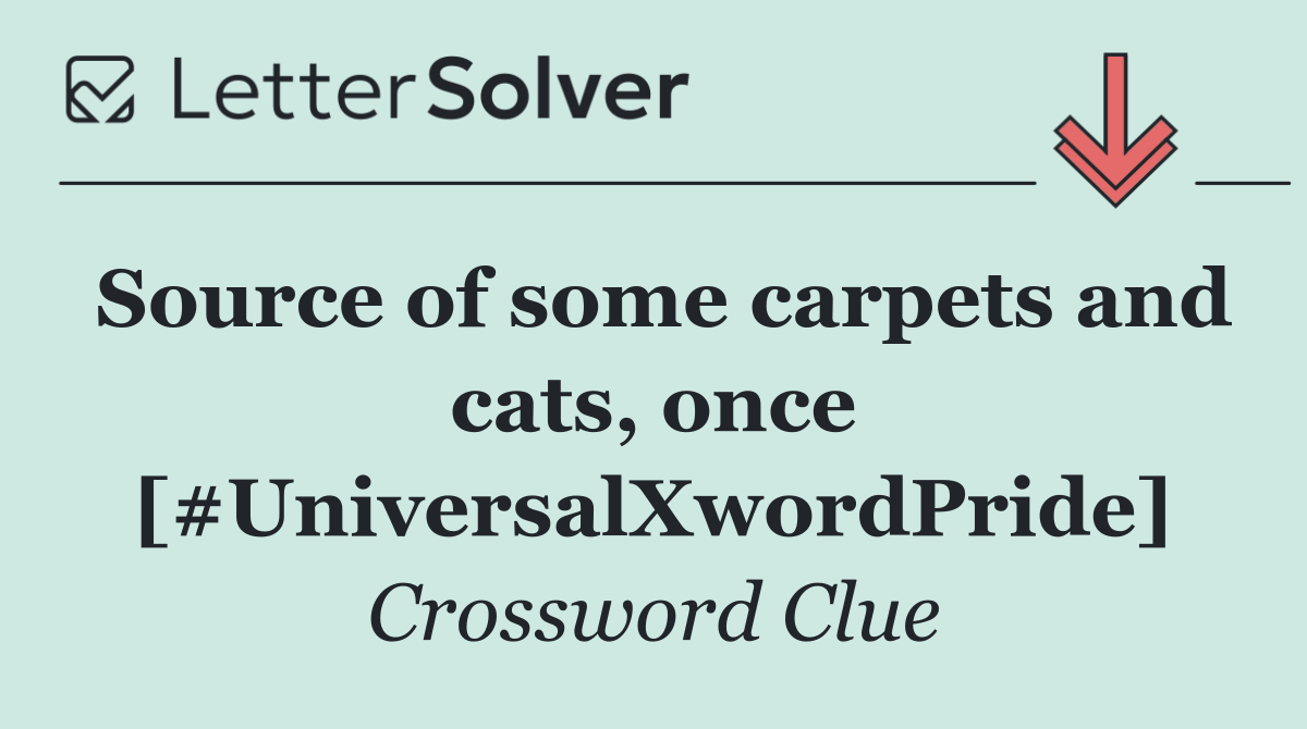 Source of some carpets and cats, once [#UniversalXwordPride]