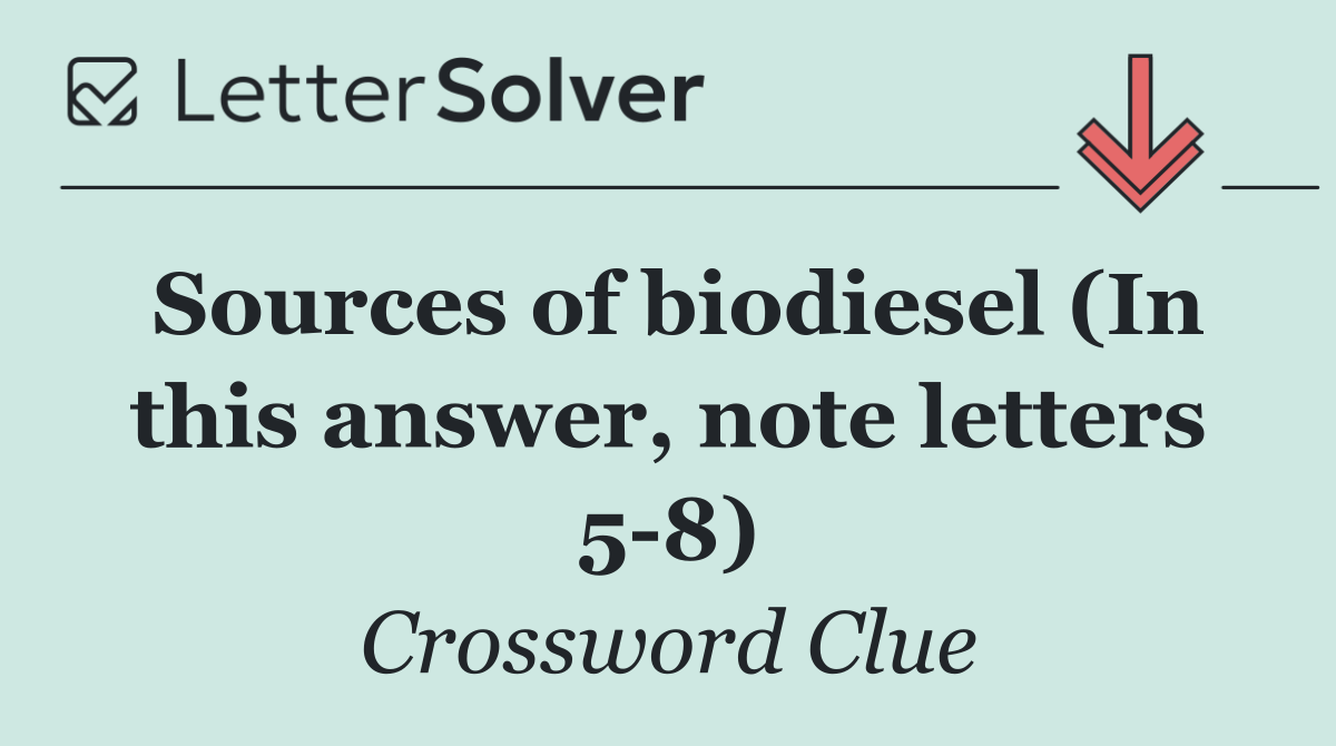 Sources of biodiesel (In this answer, note letters 5 8)