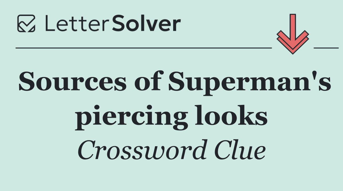 Sources of Superman's piercing looks