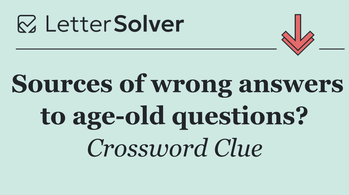 Sources of wrong answers to age old questions?