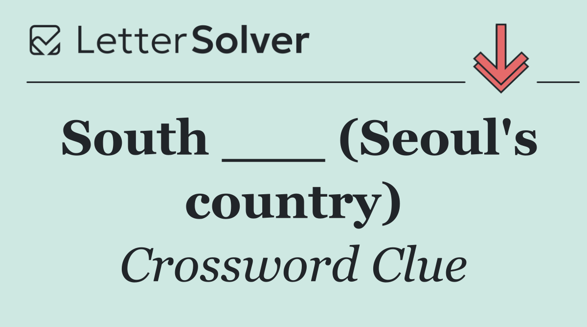 South ___ (Seoul's country)