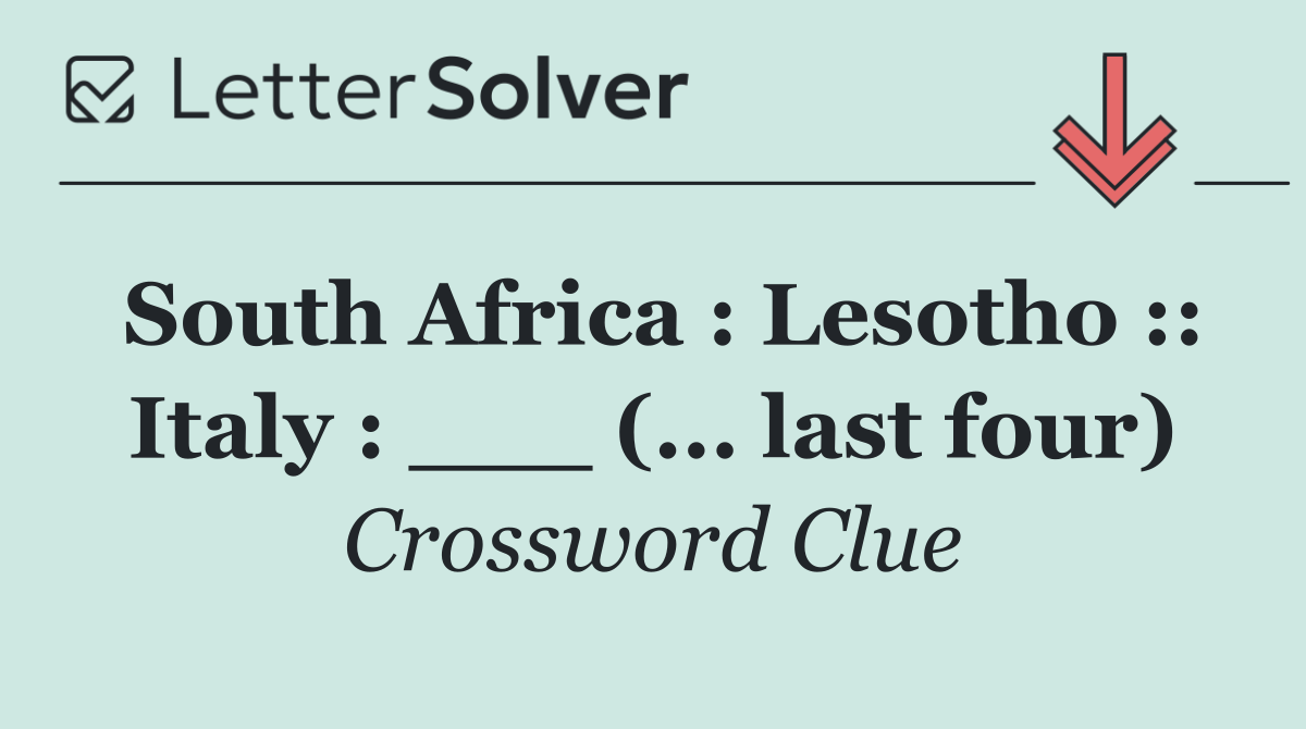 South Africa : Lesotho :: Italy : ___ (... last four)