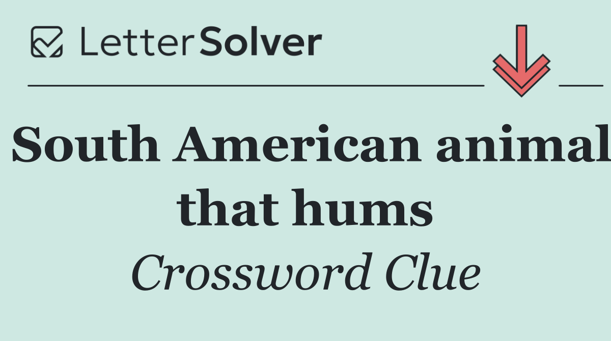 South American animal that hums
