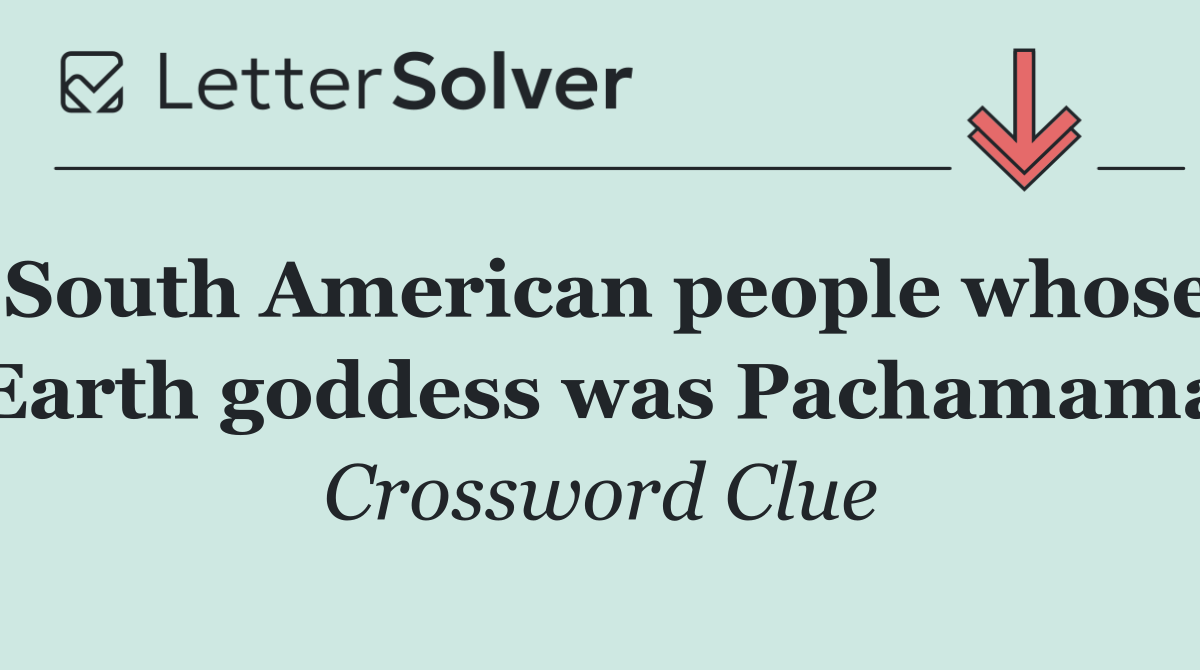 South American people whose Earth goddess was Pachamama
