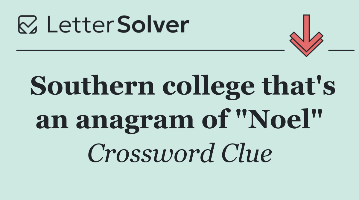 Southern college that's an anagram of "Noel"