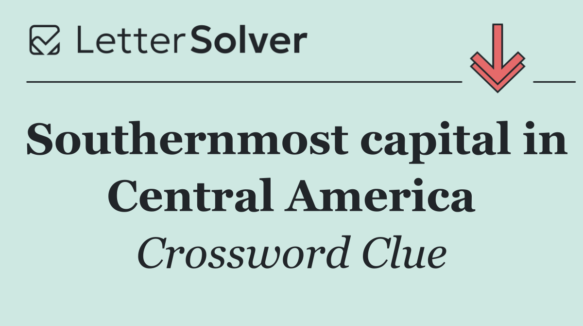 Southernmost capital in Central America
