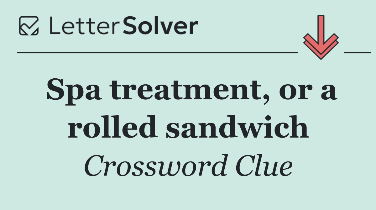Spa treatment, or a rolled sandwich