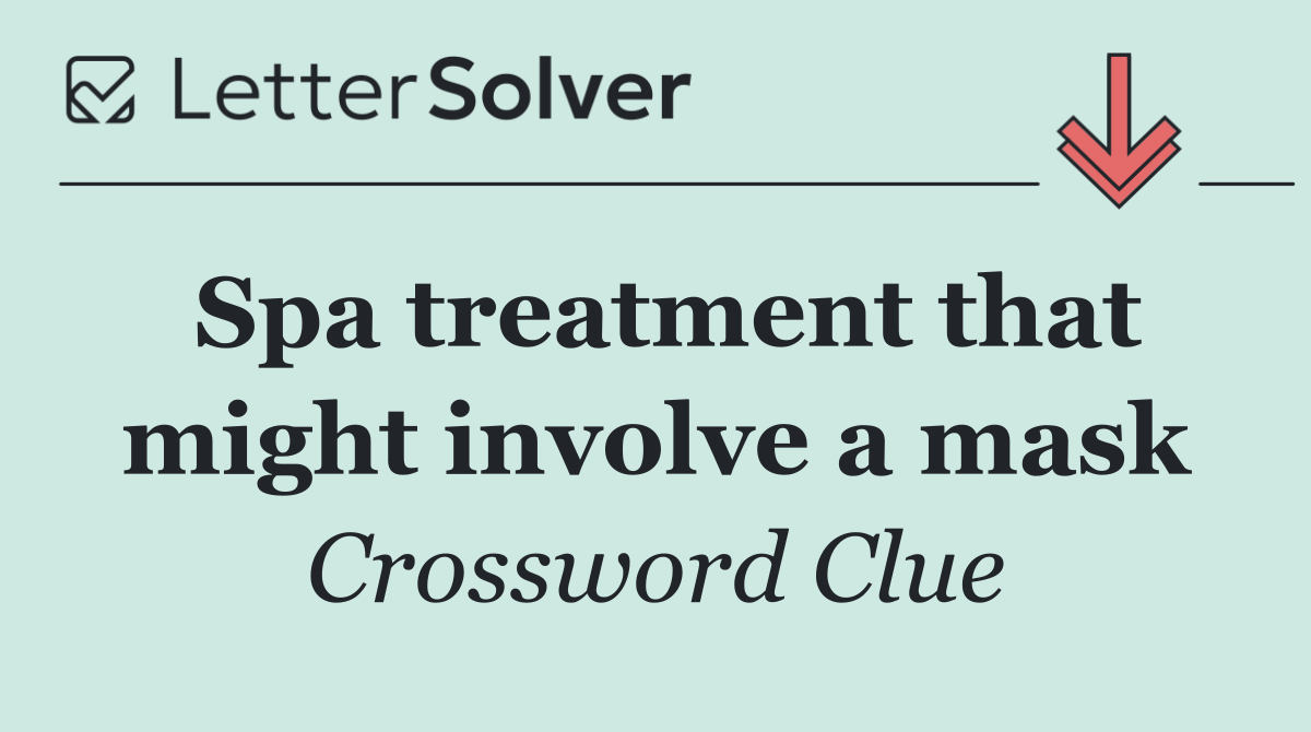 Spa treatment that might involve a mask