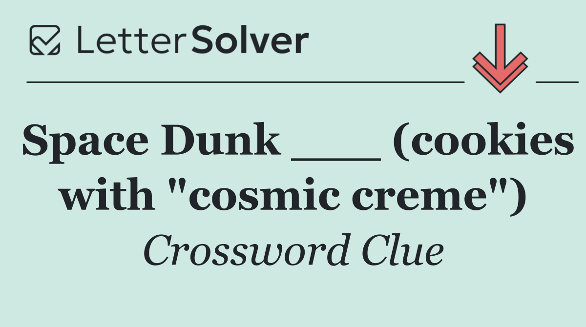 Space Dunk ___ (cookies with "cosmic creme")