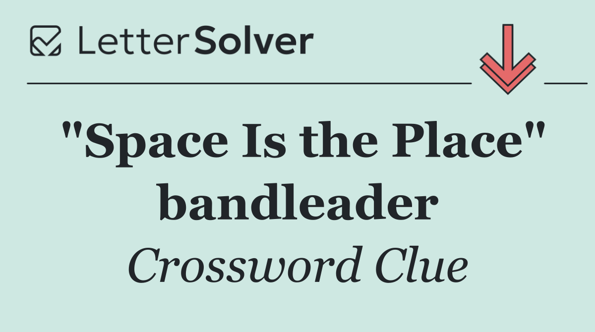 "Space Is the Place" bandleader