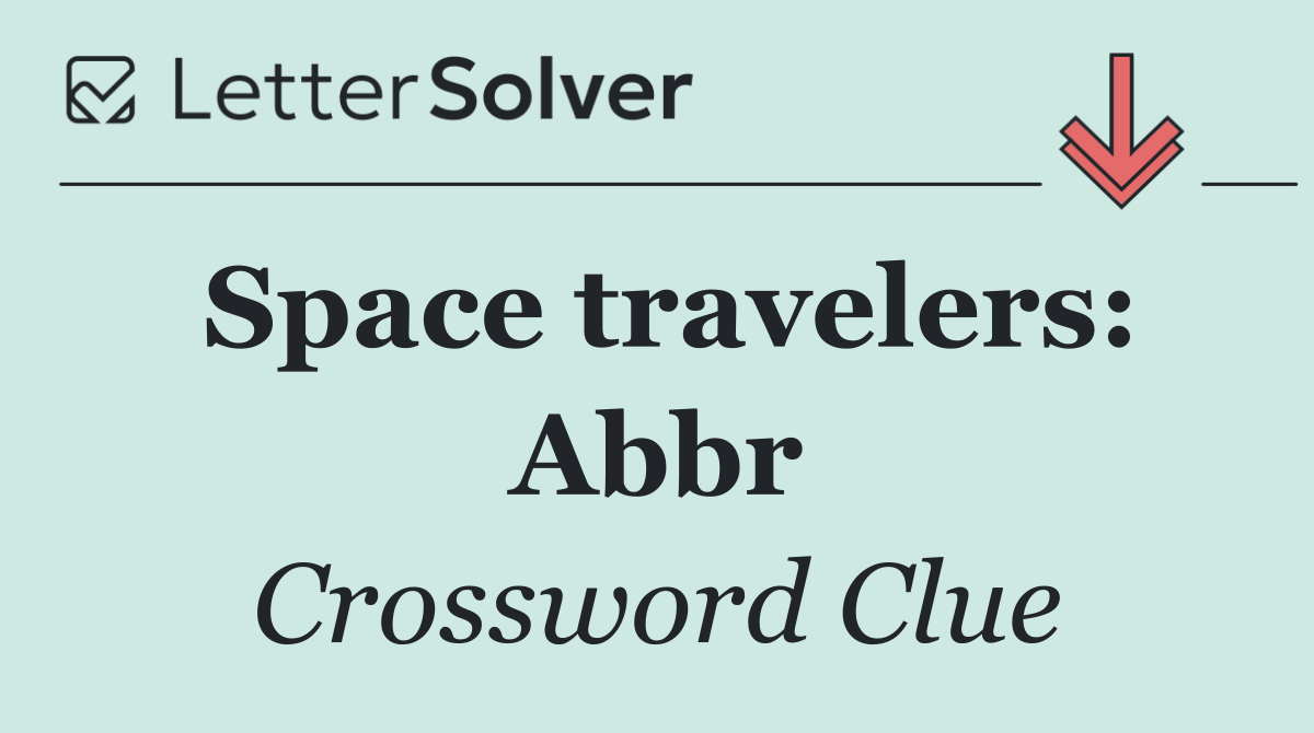 Space travelers: Abbr