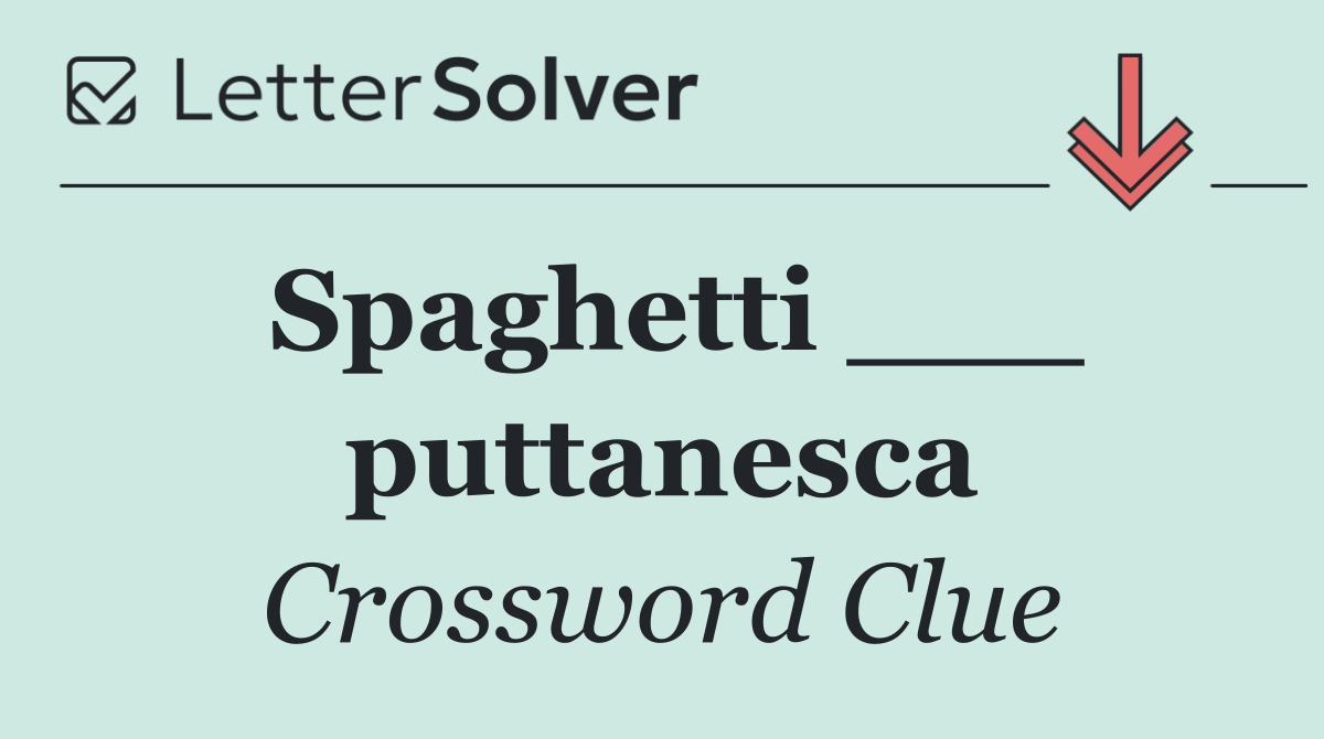 Spaghetti ___ puttanesca