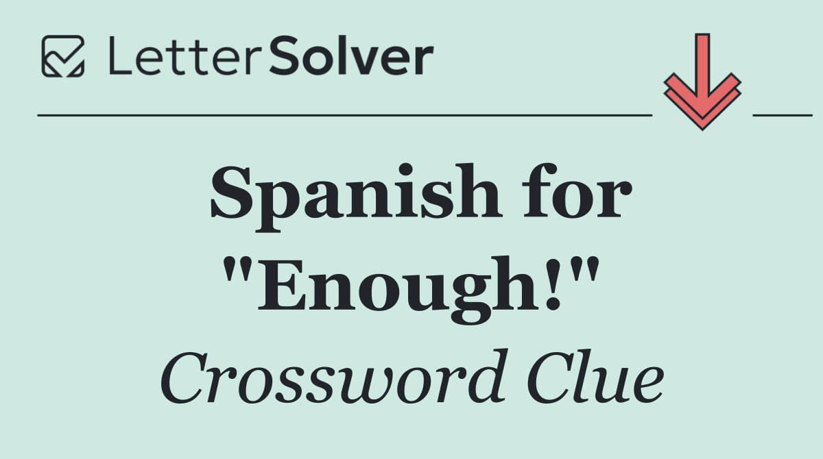 Spanish for "Enough!"