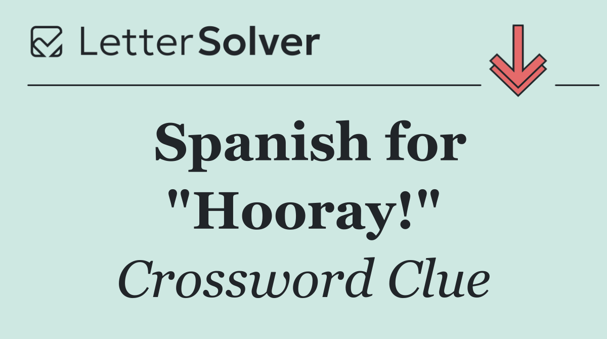 Spanish for "Hooray!"
