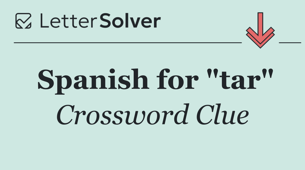 Spanish for "tar"