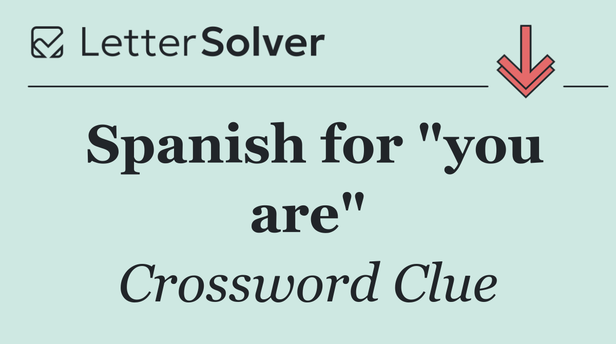 Spanish for "you are"