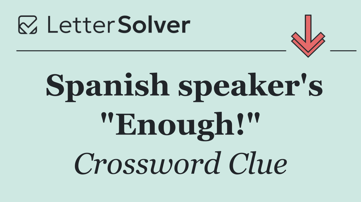 Spanish speaker's "Enough!"