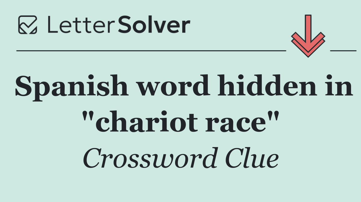 Spanish word hidden in "chariot race"
