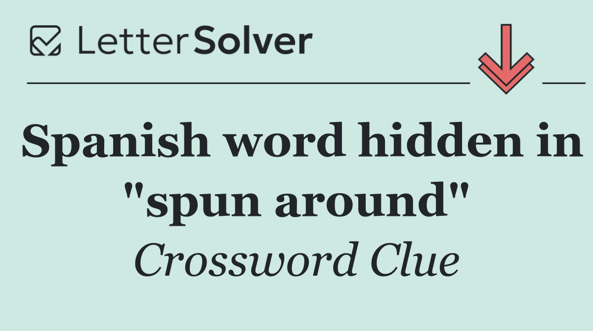 Spanish word hidden in "spun around"