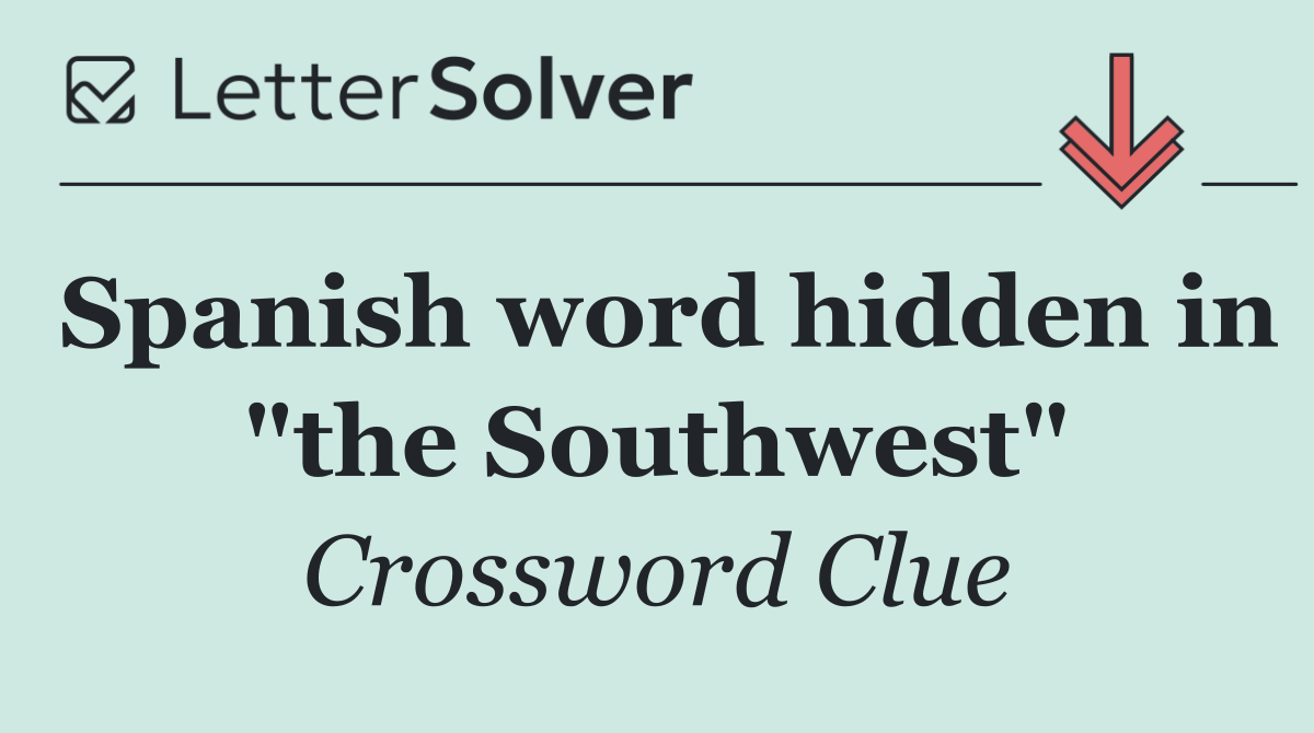Spanish word hidden in "the Southwest"