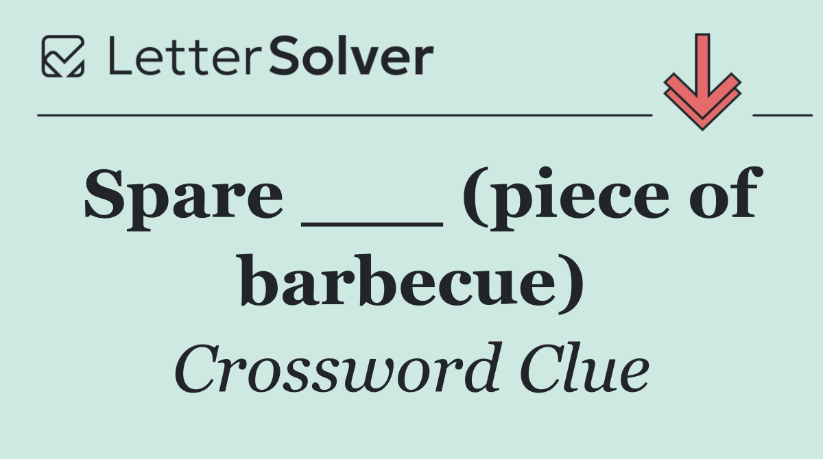 Spare ___ (piece of barbecue)