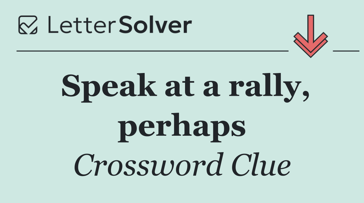 Speak at a rally, perhaps