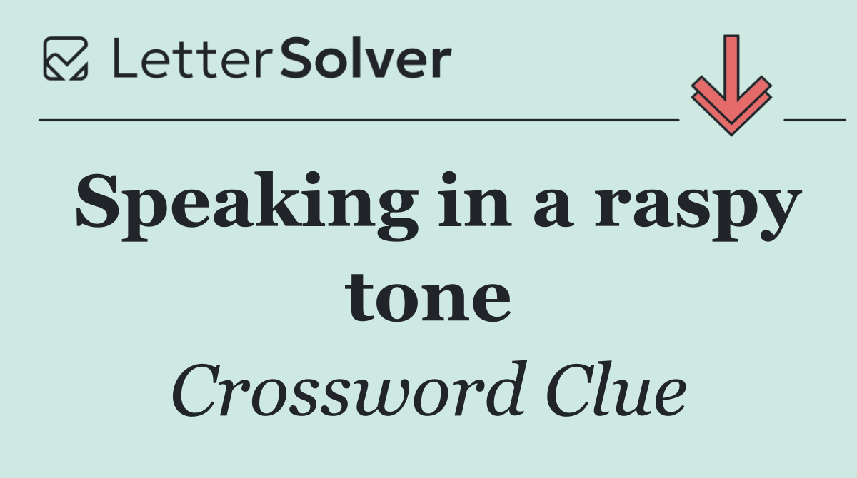 Speaking in a raspy tone