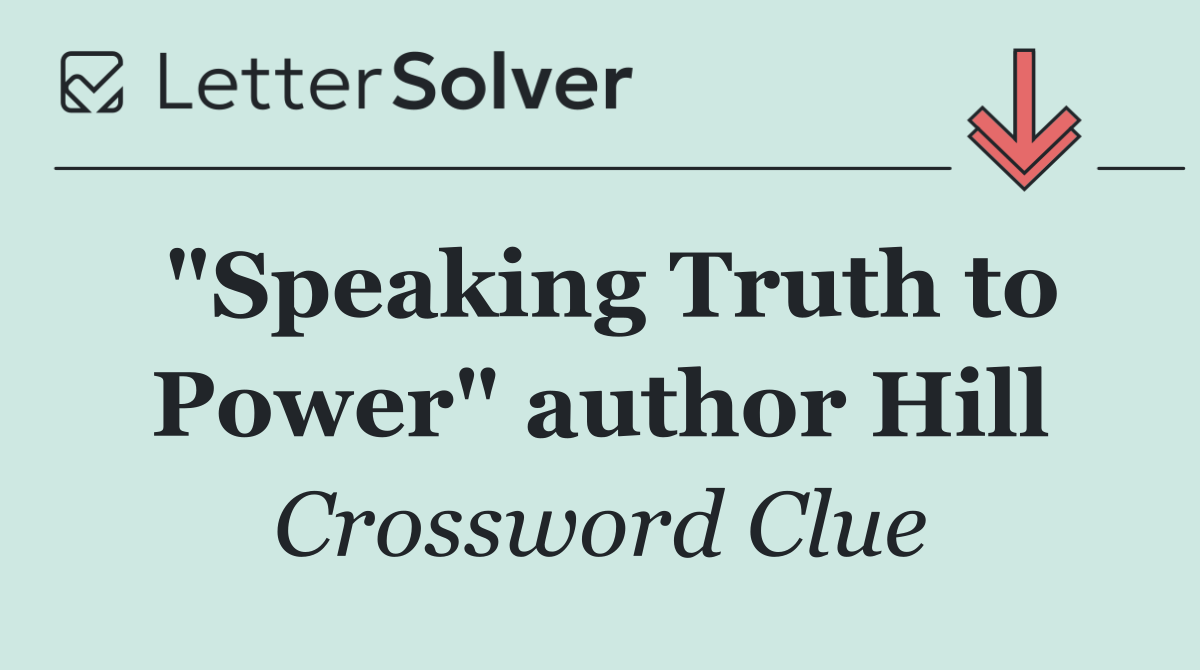 "Speaking Truth to Power" author Hill