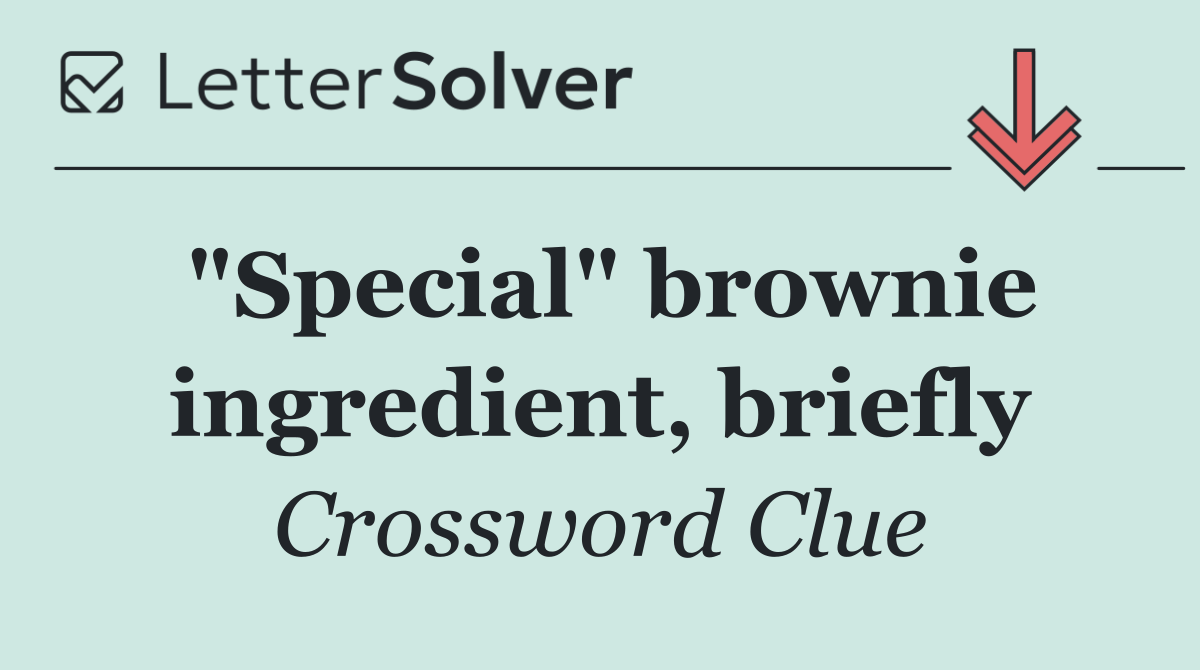 "Special" brownie ingredient, briefly