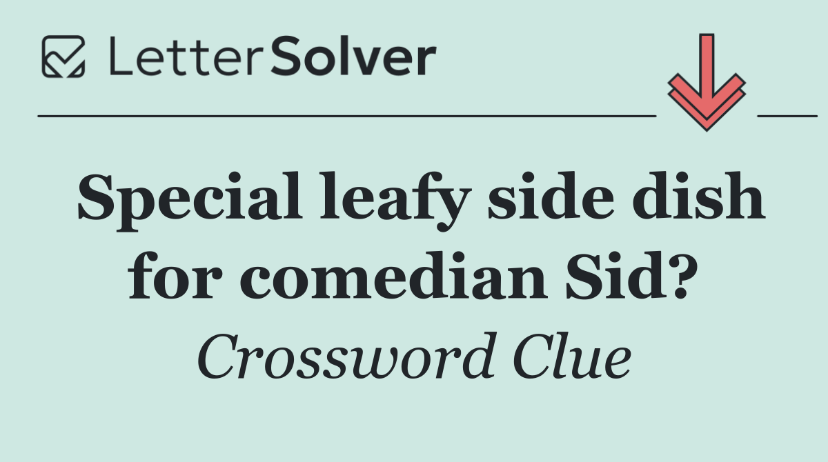 Special leafy side dish for comedian Sid?