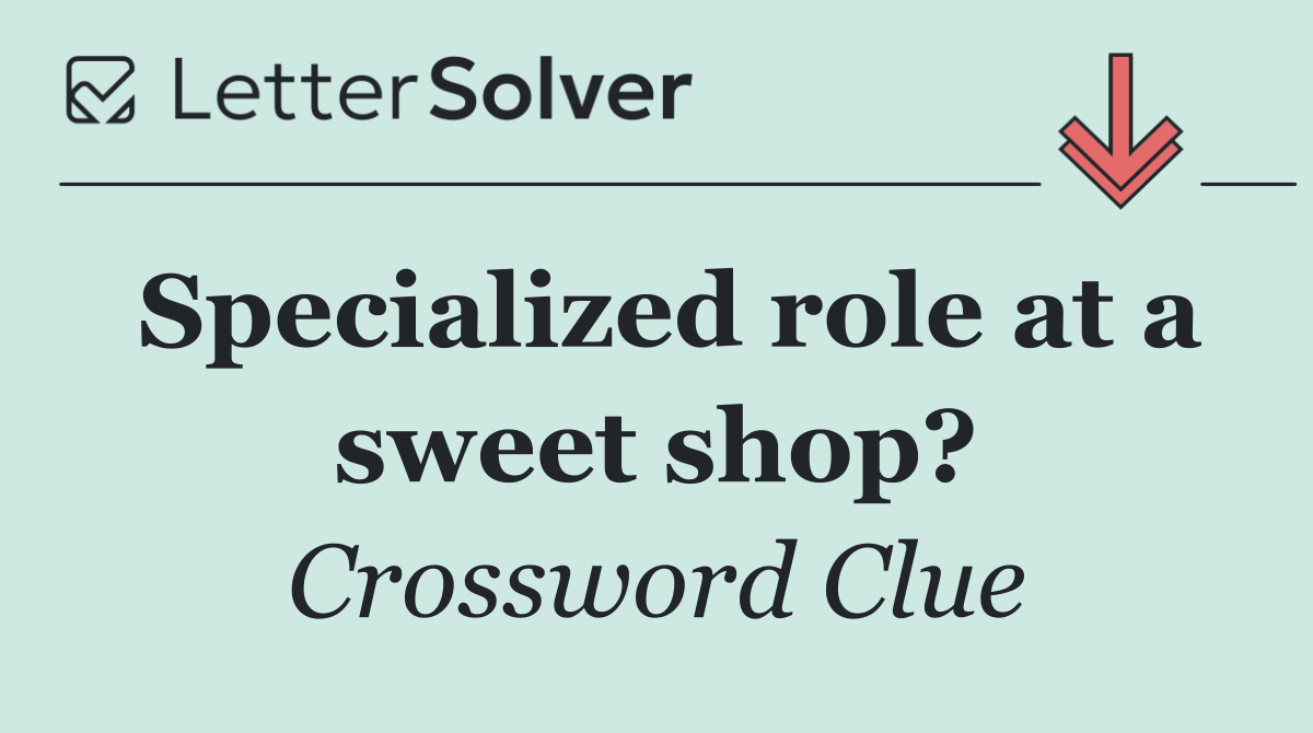 Specialized role at a sweet shop?