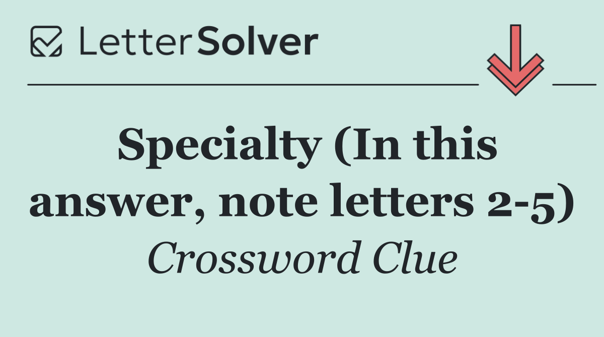 Specialty (In this answer, note letters 2 5)