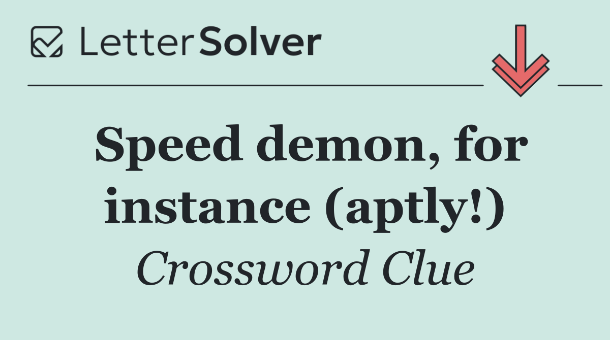Speed demon, for instance (aptly!)