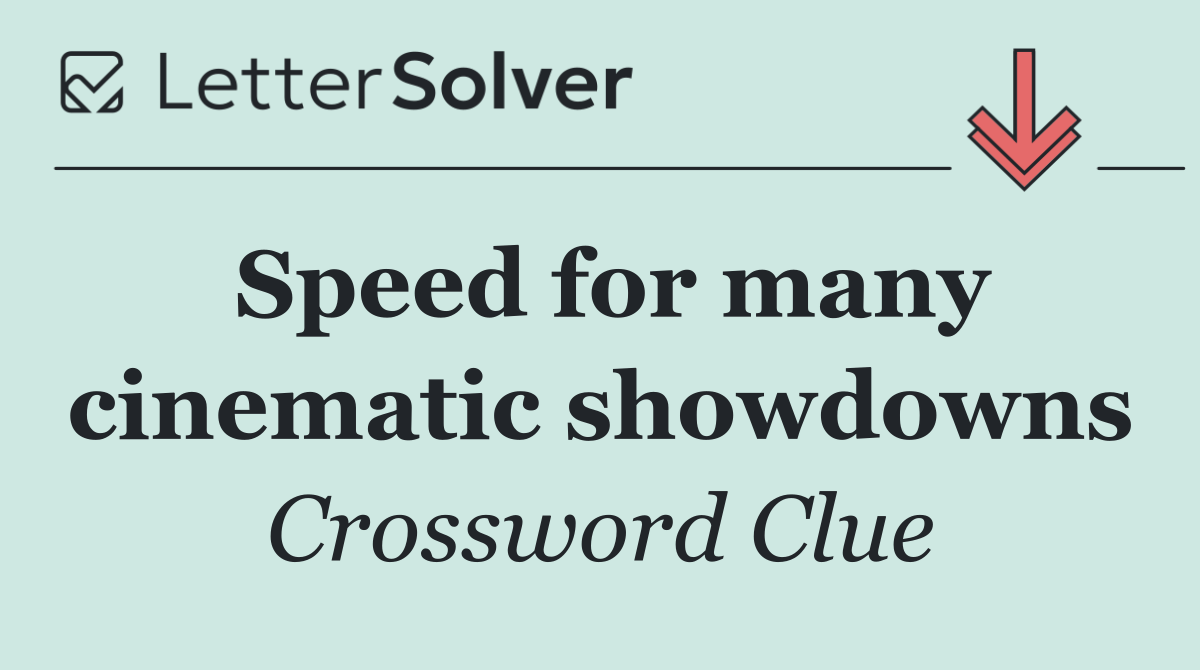 Speed for many cinematic showdowns
