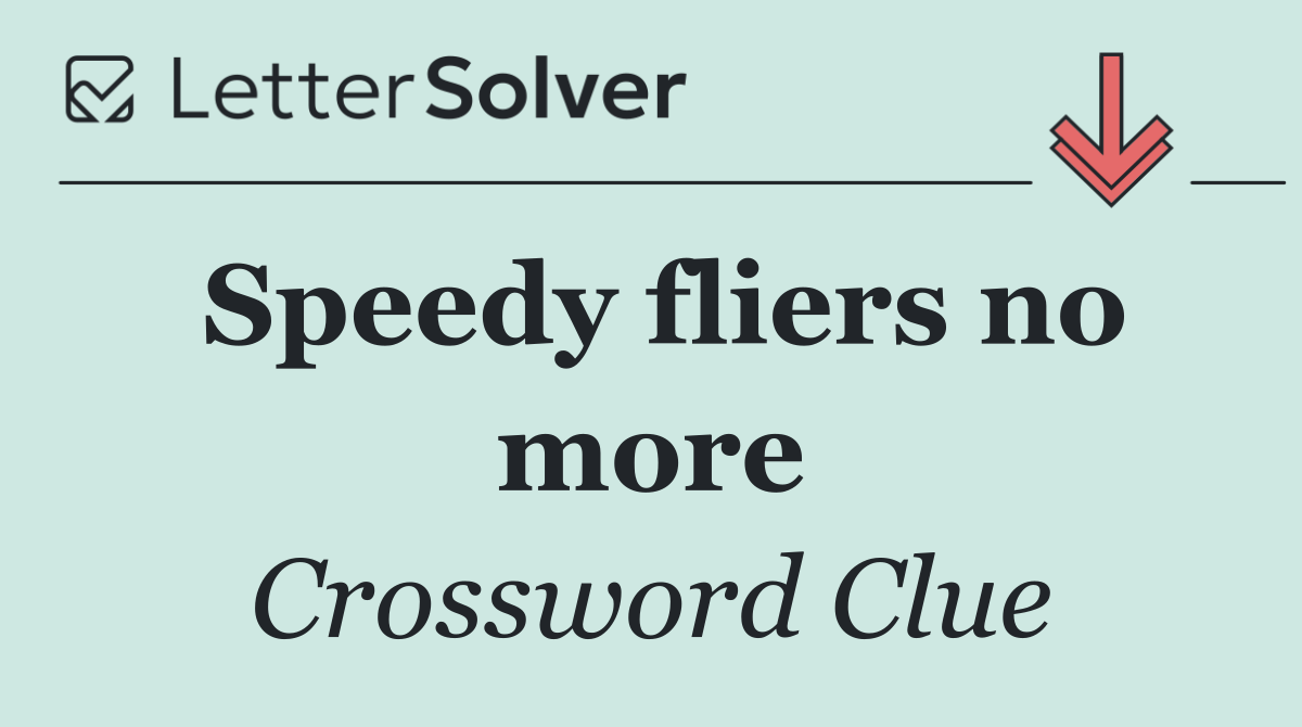 Speedy fliers no more