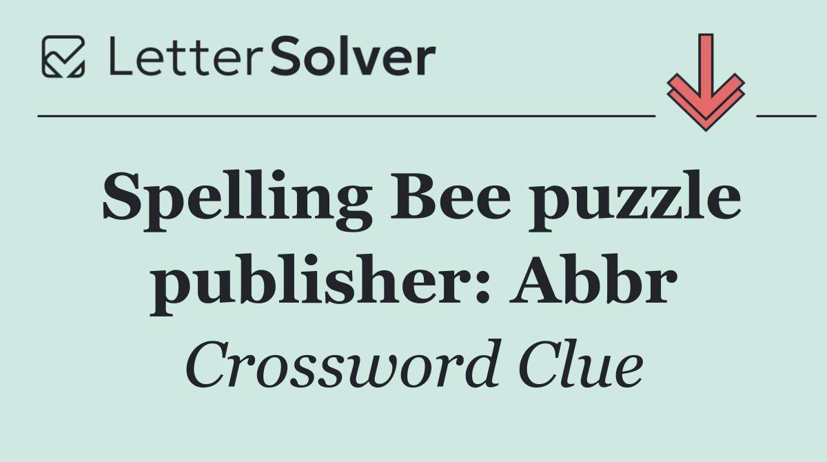 Spelling Bee puzzle publisher: Abbr