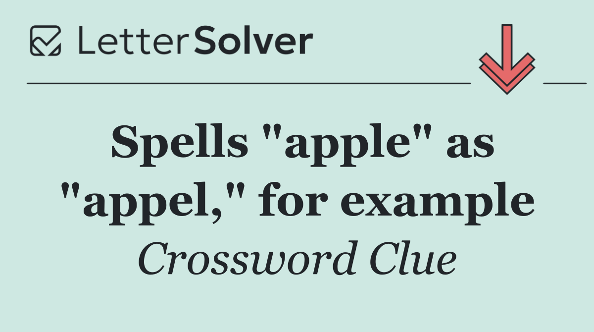 Spells "apple" as "appel," for example