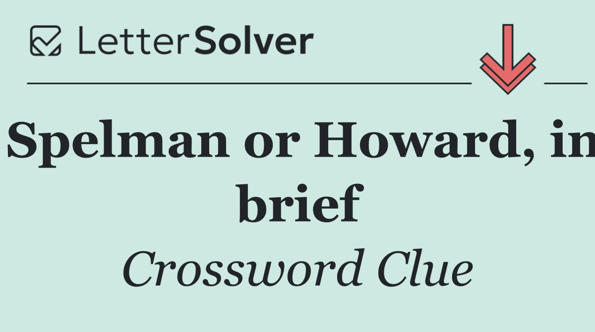Spelman or Howard, in brief