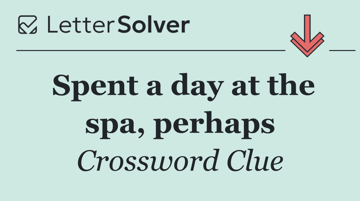 Spent a day at the spa, perhaps